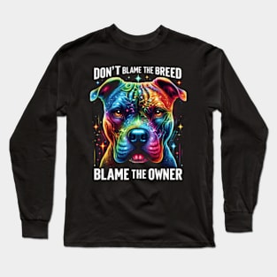 Dont Blame The Breed Blame The Owner Funny Pitbull Lover Long Sleeve T-Shirt